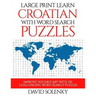 Large Print Learn Croatian with Word Search Puzzles: Learn Croatian Language Vocabulary with Challenging Easy to Read Word Find Puzzles