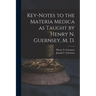 Key-notes to the Materia Medica as Taught by Henry N. Guernsey, M. D.