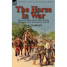 The Horse in War: Horses & Mules in the Allied Armies During the First World War, 1914-18