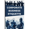 Corporate Business Etiquette and Leadership Skills