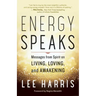 Energy Speaks: Messages from Spirit on Living, Loving, and Awakening