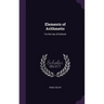Elements of Arithmetic: For the Use of Schools