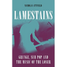 Lamestains: Grunge, Sub Pop and the Music of the Loser