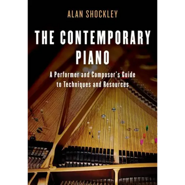 The Contemporary Piano: A Performer and Composer's Guide to Techniques and Resources