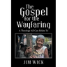 The Gospel for the Wayfaring: A Theology All Can Relate To