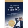 Hire the Right Virtual Assistant: How the Right VA Will Make Your Life Easier, Create Time, and Make You More Money