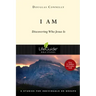 I Am: Discovering Who Jesus Is