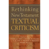 Rethinking New Testament Textual Criticism