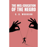 The Mis-Education of the Negro: Carter Godwin Woodson