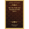 The Life, Walk And Triumph Of Faith (1871)
