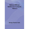Mediæval Military Architecture in England, Volume 2