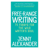 Free-Range Writing: 75 Forays For The Wild Writer's Soul