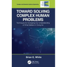 Toward Solving Complex Human Problems: Techniques for Increasing Our Understanding of What Matters in Doing So