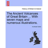 The Ancient Volcanoes of Great Britain ... With seven maps and numerous illustrations. Vol. II.