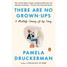 There Are No Grown-ups: A Midlife Coming-of-Age Story