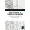 From Classical to Modern Republicanism: Reflections on England, Scotland, America, and France