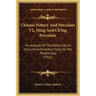 Chinese Pottery and Porcelain V2, Ming and Ch'ing Porcelain: An Account of the Potter's Art in China from Primitive Times to the Present Day (1915)