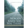 Nobody Knew She Was There: The True Story of a Mother Who Lost Her Way