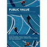 Public Value: Deepening, Enriching, and Broadening the Theory and Practice