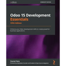 Odoo 15 Development Essentials - Fifth Edition: Enhance your Odoo development skills to create powerful business applications