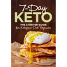 7-Day Keto: The Starter Guide for Ketogenic Diet Beginners