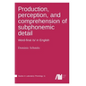 Production, perception, and comprehension of subphonemic detail