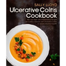 Ulcerative Colitis Cookbook: 80+ Low-Fiber, Dairy-Free, Nightshade-Free, Specially-Designed Recipes for Ulcerative Colitis, Crohn