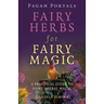 Pagan Portals - Fairy Herbs for Fairy Magic: A Practical Guide to Fairy Herbal Magic
