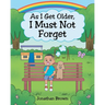As I Get Older, I Must Not Forget