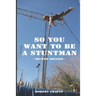 So You Want to Be a Stuntman: Second Edition