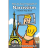 How to Cure Yourself of Narcissism: Coping with ADH-ME (Attention-Deserving Hyperactive and Mistreated Ego)
