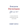 Everyone Stereotypes. Get Over It!: 21 ways in which we categorise and label each other