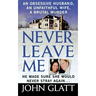 Never Leave Me: A True Story of Marriage, Deception, and Brutal Murder