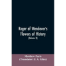 Roger of Wendover's Flowers of history, Comprising the history of England from the descent of the Saxons to A.D. 1235; formerly ascribed to Matthew Pa
