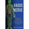Vagus Nerve: The Ultimate Self Help Guide for Anxiety Therapy Through Vagus Nerve Treatment (Effective Self-help Techniques and Stimulation Exercises)