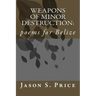 Weapons of Minor Destruction: poems for Belize