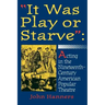 "It Was Play or Starve": Acting in the Nineteenth-Century American Popular Theatre