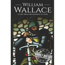 William Wallace: A Life from Beginning to End