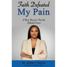 Faith Defeated My Pain: A Short Story of a Soul who Defeated Cancer