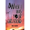 When I Was Your Girlfriend