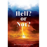 Hell? or Not?: What the Bible REALLY says about hell
