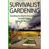Survivalist Gardening: Everything You Need to Know to Manage a Survivalist Garden Even in The Worst of Times