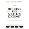 Building the Selfless Economy: Saving Humanity In Crisis