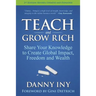 Teach and Grow Rich: Share Your Knowledge to Create Global Impact, Freedom and Wealth