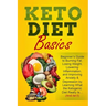Keto Diet Basics: Beginner's Guide to Burning Fat, Losing Weight, Lowering Inflammation, and Improving Anxiety & Depression by Learning