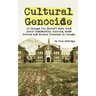 Cultural Genocide: 13 Things You Haven't Been Told About Residential Schools, Mass Graves and Broken Treaties in Canada