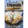 Favorite Empanada Recipes: Easy to Make Hand-Held Pies