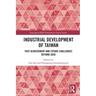 Industrial Development of Taiwan: Past Achievement and Future Challenges Beyond 2020