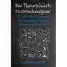New Teacher's Guide to Classroom Management: 10 Actionable Strategies for Promoting Desired Behavior in Students