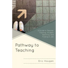 Pathway to Teaching: A Guide to Teacher Training, Student Teaching, and Finding a Job